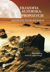 Okładka książki Filozofia autorska: propozycje. Kolokwia filozoficzne II Andrzej Zalewski