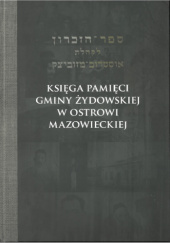 Okładka książki Księga pamięci gminy żydowskiej w Ostrowi Mazowieckiej praca zbiorowa