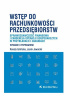 Okładka książki Wstęp do rachunkowości przedsiębiorstw. Sprawozdawczość finansowa i ewidencja operacji gospodarczych w przykładach i zadaniach. Wydanie II poprawione Renata Gmińska