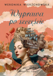 Okładka książki Wyprawa po szczęście Weronika Wierzchowska