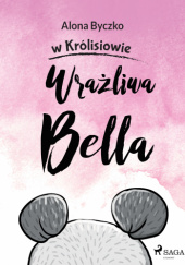 Okładka książki Wrażliwa Bella Alona Byczko