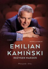 Okładka książki Emilian Kamiński. Reżyser marzeń Patrycja Pawlik