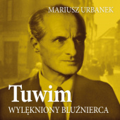 Okładka książki Tuwim. Wylękniony bluźnierca Mariusz Urbanek