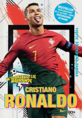 Okładka książki Cristiano Ronaldo. Chłopiec, który wiedział, czego chce Jacek Sarzało, Yvette Żółtowska-Darska