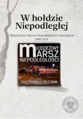 Okładka książki W hołdzie Niepodległej. Młodzieżowe Marsze Niepodległości w Suwałkach 1980-2021 praca zbiorowa