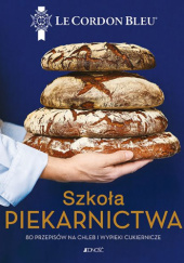 Okładka książki Szkoła piekarnictwa. 80 przepisów na chleb i wypieki cukiernicze praca zbiorowa