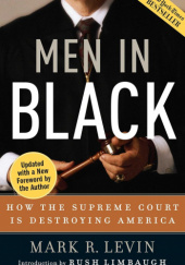 Okładka książki Men in Black: How the Supreme Court Is Destroying America Mark.R. Levin