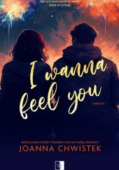 Okładka książki I Wanna Feel You Joanna Chwistek