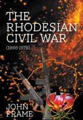 Okładka książki The Rhodesian Civil War (1966-1979) John Frame