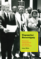 Okładka książki Unpopular Sovereignty: Rhodesian Independence and African Decolonization Luise White