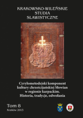 Cyrylometodejski komponent kultury chrześcijańskiej Słowian w regionie karpackim. Historia, tradycje, odwołania
