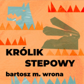 Okładka książki Królik stepowy Bartosz M. Wrona