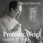 Okładka książki Profesor Weigl i karmiciele wszy Mariusz Urbanek