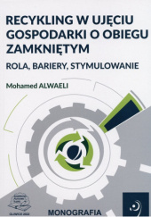 Okładka książki Recykling w ujęciu gospodarki o obiegu zamkniętym. Rola, bariery, stymulowanie. Mohamed Alwaeli