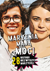 Okładka książki Marzenia mają moc! 28 historii niezwykłych marzycieli Agnieszka Nożyńska-Demianiuk