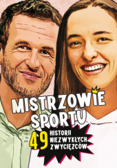 Okładka książki Mistrzowie sportu. 49 historii niezwykłych zwycięzców Agnieszka Nożyńska-Demianiuk