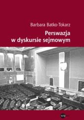 Okładka książki Perswazja w dyskursie sejmowym Barbara Batko-Tokarz