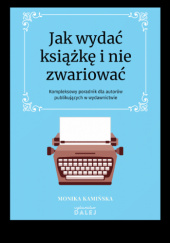 Okładka książki Jak wydać książkę i nie zwariować? Monika Kamińska