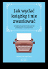 Okładka książki Jak wydać książkę i nie zwariować? Monika Kamińska