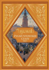 Okładka książki Zygmuntowskie czasy t.1 Józef Ignacy Kraszewski