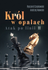 Okładka książki Król w opałach. Atak po linii H Ryszard Czajkowski, Andrzej Nowicki