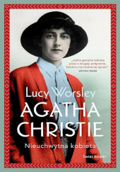 Okładka książki Agatha Christie. Nieuchwytna kobieta Lucy Worsley