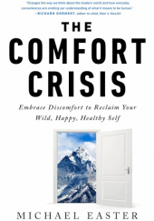Okładka książki The Comfort Crisis: Embrace Discomfort To Reclaim Your Wild, Happy, Healthy Self Michael Easter