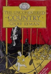 Okładka książki The Unconquered Country Geoff Ryman