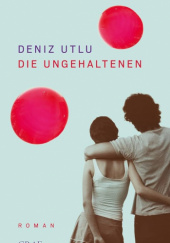 Okładka książki Die Ungehaltenen Deniz Utlu
