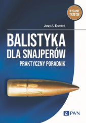 Okładka książki Balistyka dla snajperów. Praktyczny poradnik Jerzy A. Ejsmont