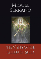 Okładka książki The Visits of the Queen of Sheba Miguel Serrano