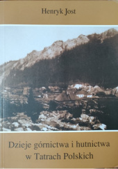 Okładka książki Dzieje górnictwa i hutnictwa w Tatrach Polskich Henryk Jost