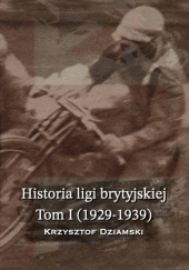 Okładka książki Historia Ligi Brytyjskiej, Tom I (1929-1939) Krzysztof Dziamski