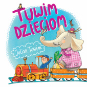 Okładka książki Tuwim dzieciom. 37 najpopularniejszych wierszy Julian Tuwim