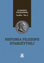 Okładka książki Inedita, t. 5: Historia filozofii starożytnej Kazimierz Twardowski