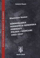 Okładka książki Górnośląska Konwencja Genewska pomiędzy Polską i Niemcami 1922-1937: wydanie fototypiczne Stanisław Komar