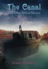 Okładka książki The Canal and Other Weird Stories Everil Worrell