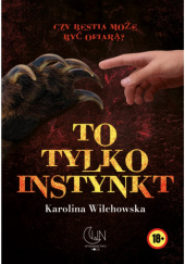 Okładka książki To tylko instynkt Karolina Wilchowska