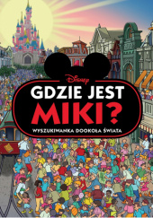 Okładka książki Gdzie jest Miki? Wyszukiwanka dookoła Świata. Disney Emma Drage