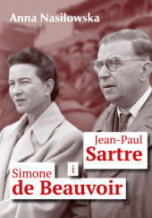 Okładka książki Jean-Paul Sartre i Simone de Beauvoir Anna Nasiłowska