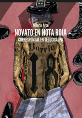 Okładka książki Novato en nota roja (Corresponsal en Tegucigalpa) Alberto Arce