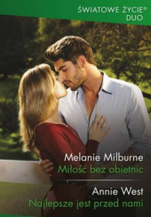 Okładka książki Miłość bez obietnic;  Najlepsze jest przed nami Melanie Milburne, Annie West