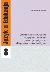 Okładka książki Efektywne słuchanie w języku polskim jako ojczystym - diagnoza i profilaktyka Marta Chyb-Winnicka