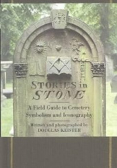 Okładka książki Stories in Stone: A Field Guide to Cemetary Symbolism and Iconography Douglas Keister