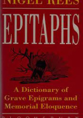 Okładka książki Epitaphs : a dictionary of grave epigrams and memorial eloquence Nigel Rees