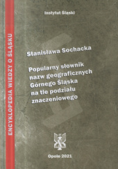 Okładka książki Popularny słownik nazw geograficznych Górnego Śląska na tle podziału znaczeniowego Stanisława Sochacka