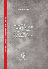 Okładka książki Polskość Górnego Śląska według urzędowych źródeł pruskich, a wyniki plebiscytu Karol Firich