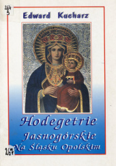 Okładka książki Hodegetrie jasnogórskie na Śląsku Opolskim Edward Kucharz