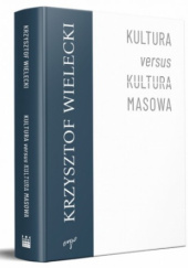 Okładka książki Kultura versus Kultura masowa Krzysztof Wielecki