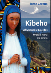 Okładka książki Kibeho. Afrykańskie Lourdes. Orędzie Maryi dla świata Irene Corona